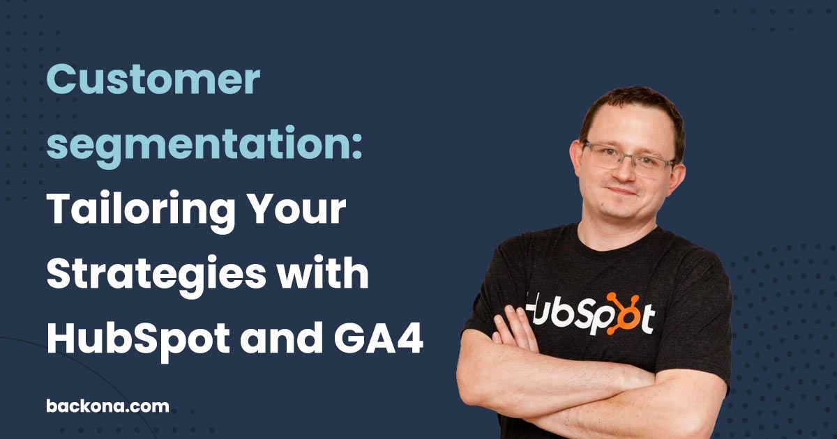 Customer Segmentation: Tailoring Your Strategies with HubSpot and GA4