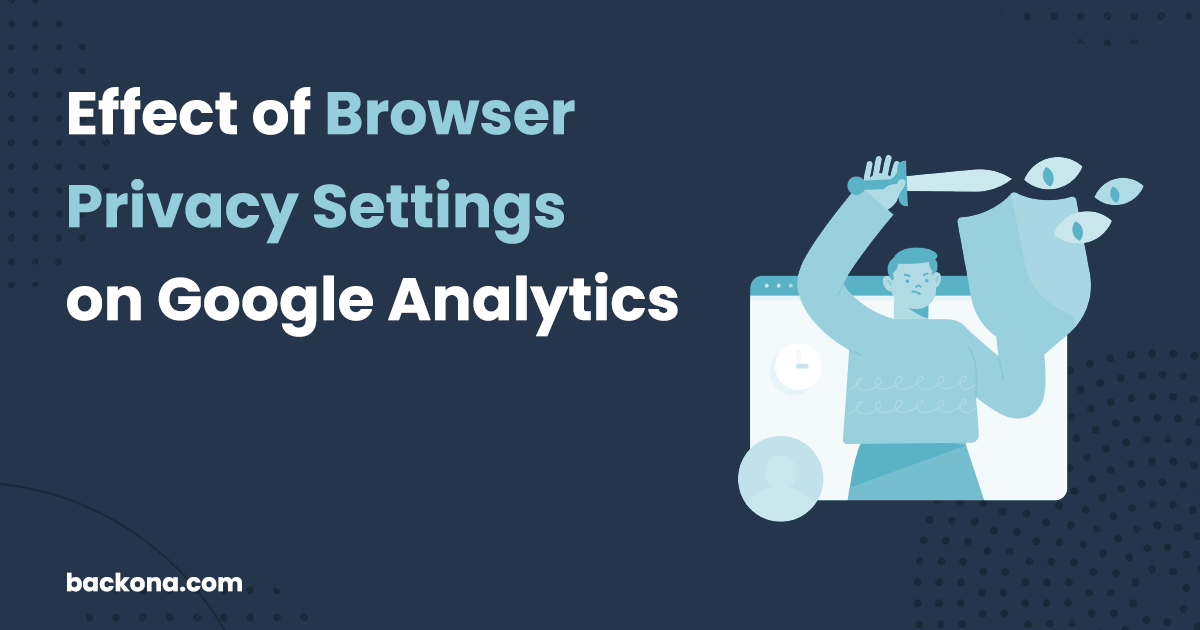 Effect of Browser Privacy Settings on Google Analytics and Possible Solutions