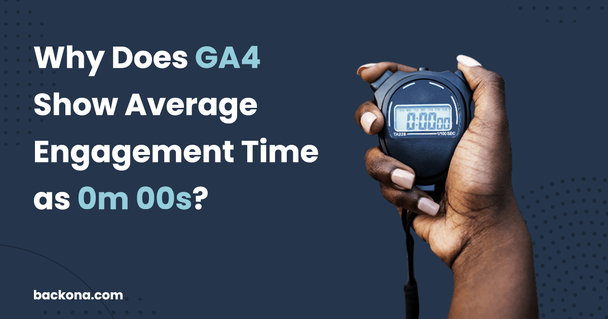 Why Does GA4 Display Average Engagement Time as 0m 00s?